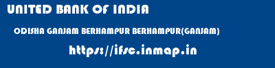 UNITED BANK OF INDIA  ODISHA GANJAM BERHAMPUR BERHAMPUR(GANJAM)  ifsc code